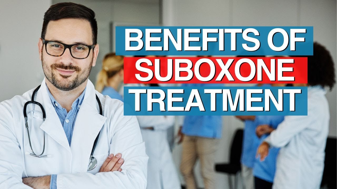 5 Benefits of Suboxone Treatment for Opioid Dependence - SuboxoneDoctor.com