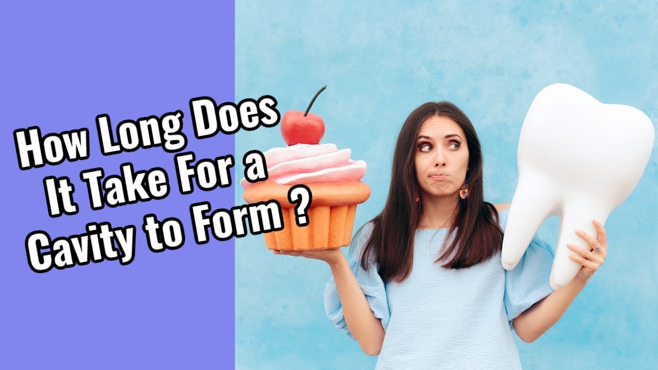 How Long Does It Take For A Cavity To Form ?