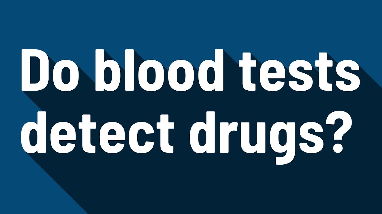 Do blood tests detect drugs?