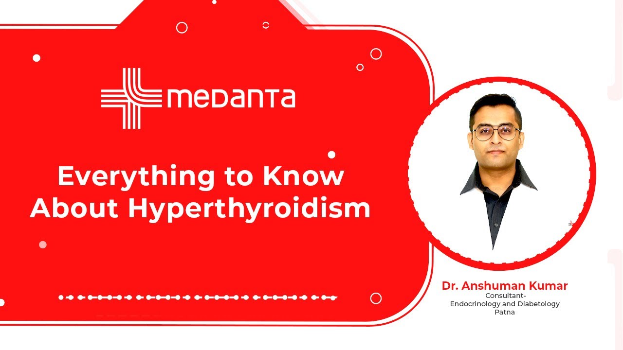 Everything to Know About Hyperthyroidism | Dr. Anshuman Kumar | Medanta