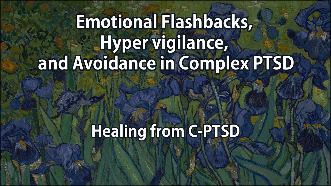 Emotional Flashbacks, Hyper Vigilance, and Avoidance in Complex PTSD