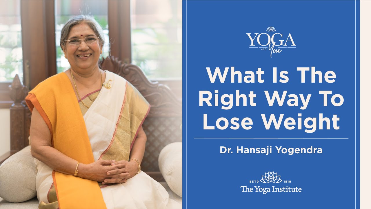 Yoga & You: What is the right way to lose weight | Dr. Hansaji Yogendra