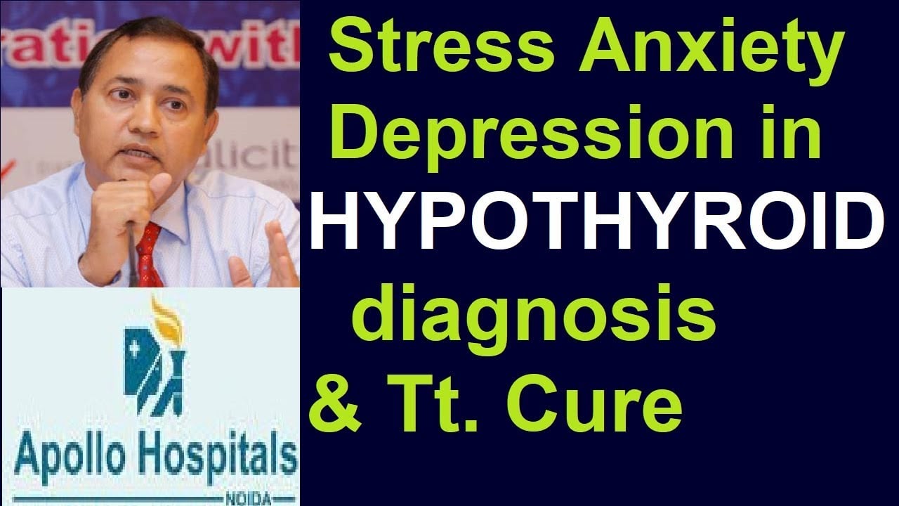 Stress Depression Anxiety in Thyroid Hypothyroid Causes Treatment Delhi Dr B K ROY