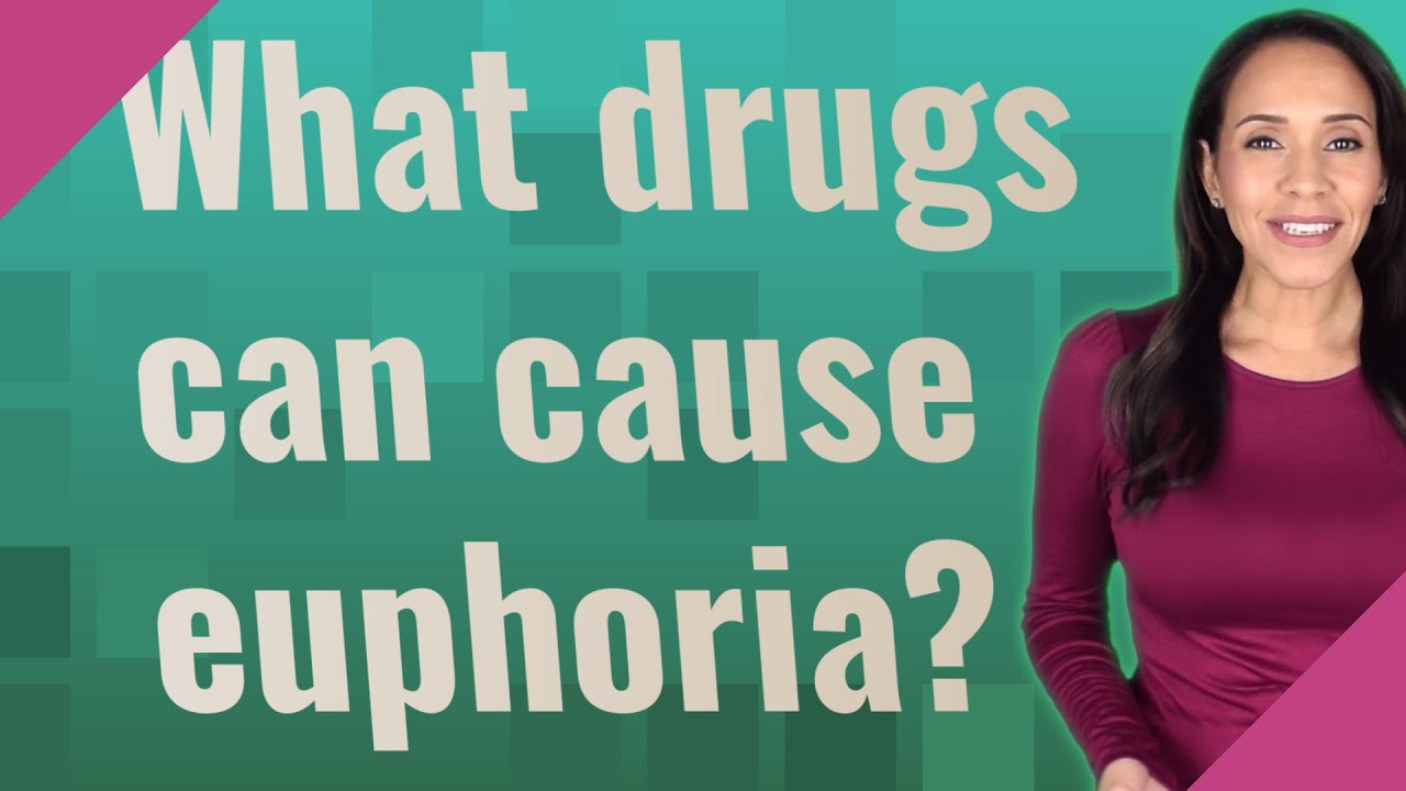 What drugs can cause euphoria?