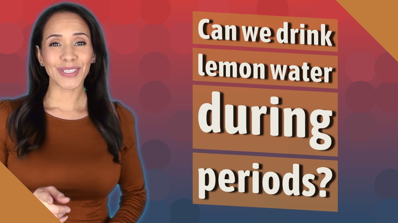 Can we drink lemon water during periods?