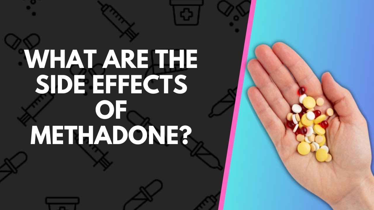 What Are The Side Effects Of Methadone?