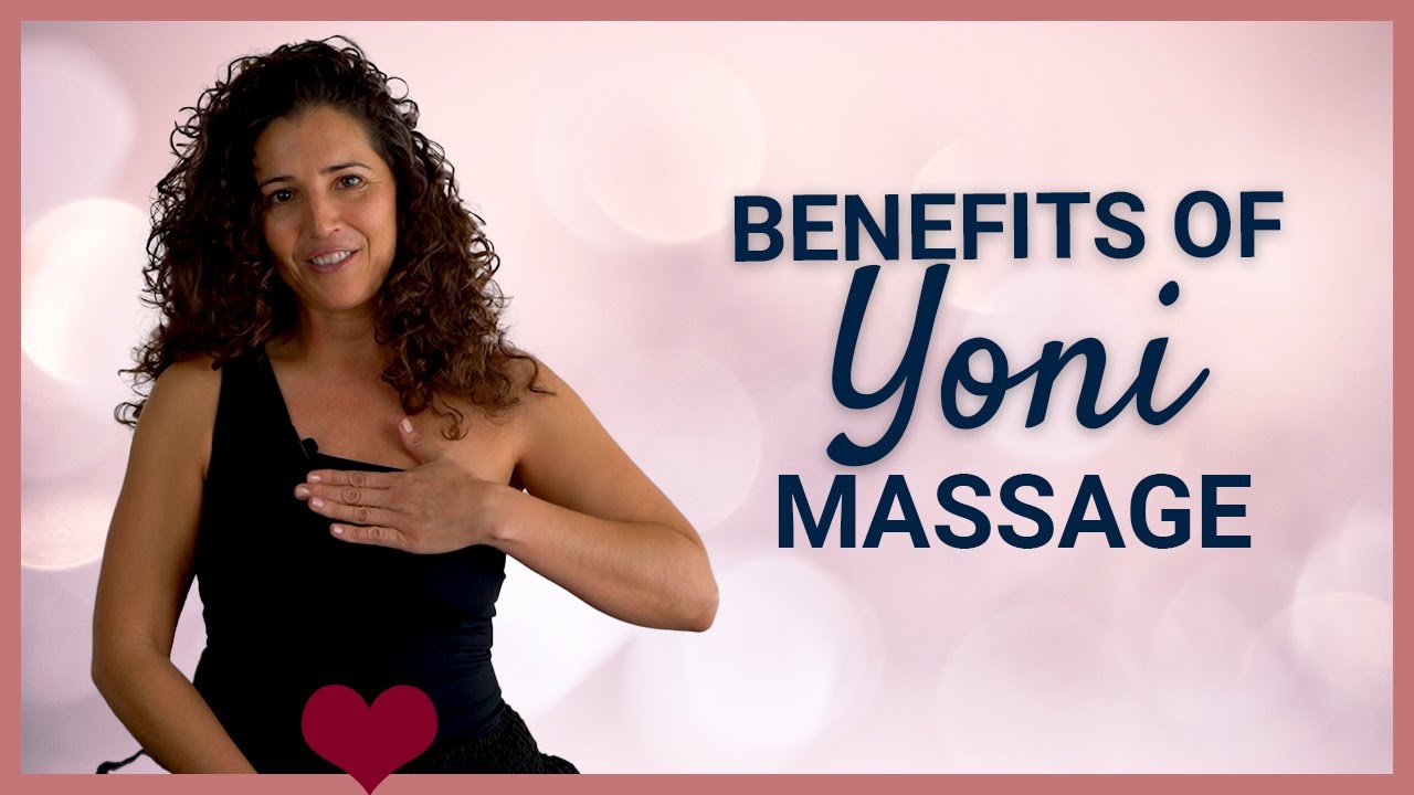Benefits of Yoni Massage and Tantra