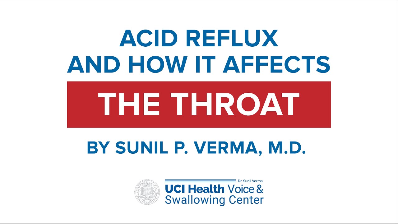 Acid Reflux and How it Affects the Throat by Dr. Sunil Verma - UCI Health Voice & Swallowing Center
