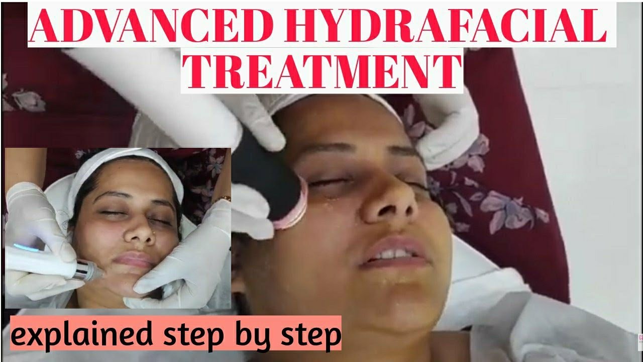 Advanced Hydrafacial Treatment explained step by step